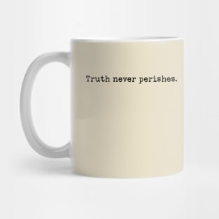 Truth Never Perishes Mug